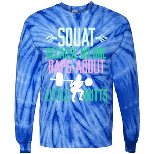 Squat Because No One Raps About Little Butts Gym Cute Gift Tie-Dye Long Sleeve Shirt