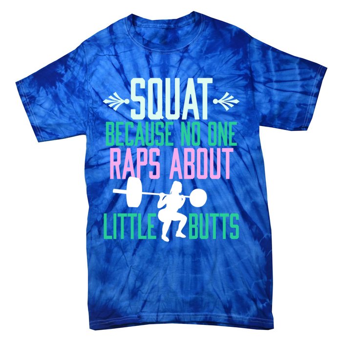 Squat Because No One Raps About Little Butts Gym Cute Gift Tie-Dye T-Shirt