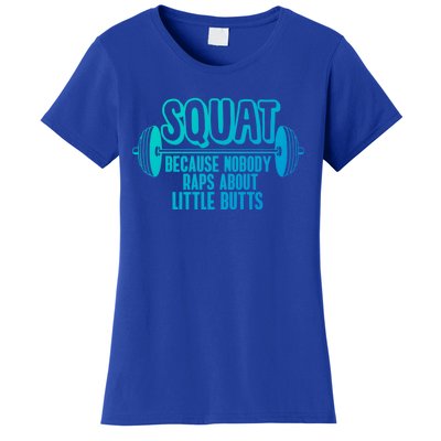 Squat Because Nobody Raps About Little Butts Squat Gym Gift Women's T-Shirt