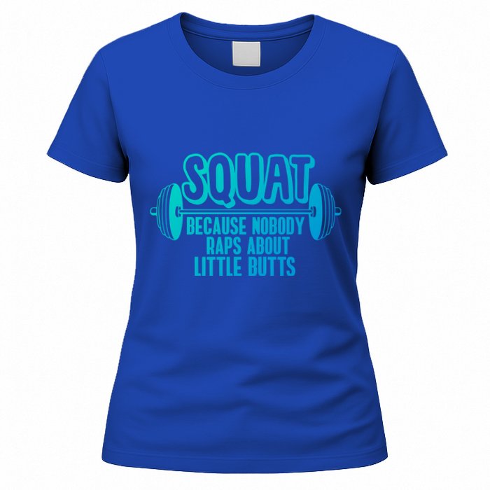 Squat Because Nobody Raps About Little Butts Squat Gym Gift Women's T-Shirt