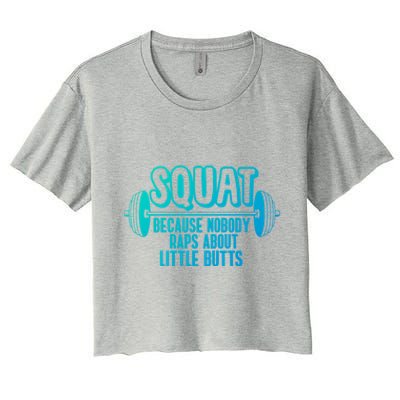 Squat Because Nobody Raps About Little Butts Squat Gym Gift Women's Crop Top Tee