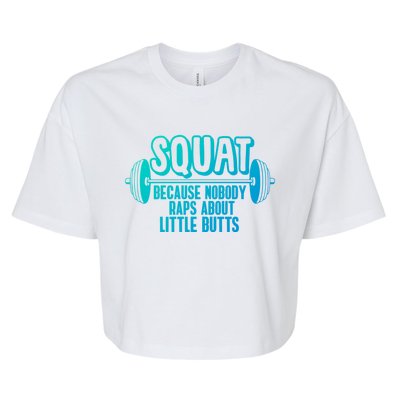 Squat Because Nobody Raps About Little Butts Squat Gym Gift Bella+Canvas Jersey Crop Tee