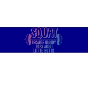 Squat Because Nobody Raps About Little Butts Squat Gym Gift Bumper Sticker