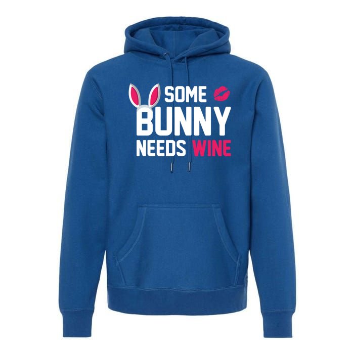 Some Bunny Needs Wine Funny Easter Day Ing Gift Premium Hoodie