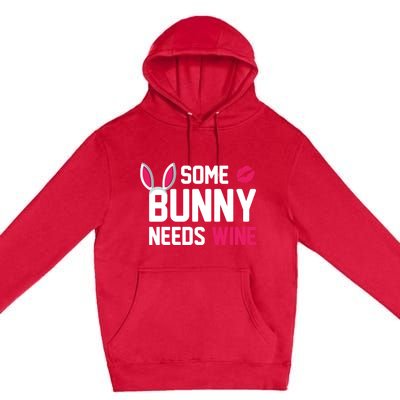 Some Bunny Needs Wine Funny Easter Day Ing Gift Premium Pullover Hoodie