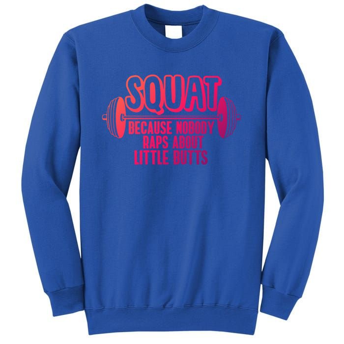 Squat Because Nobody Raps About Little Butts Squat Gym Gift Sweatshirt