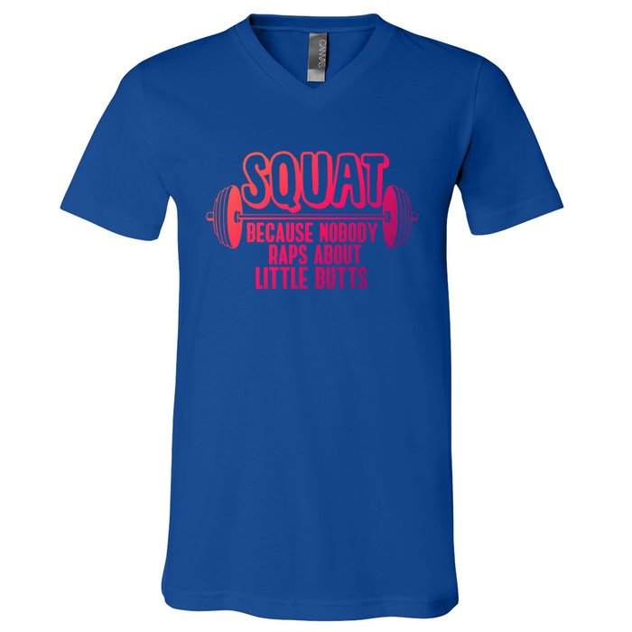 Squat Because Nobody Raps About Little Butts Squat Gym Gift V-Neck T-Shirt