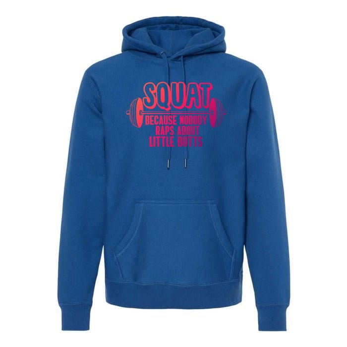 Squat Because Nobody Raps About Little Butts Squat Gym Gift Premium Hoodie