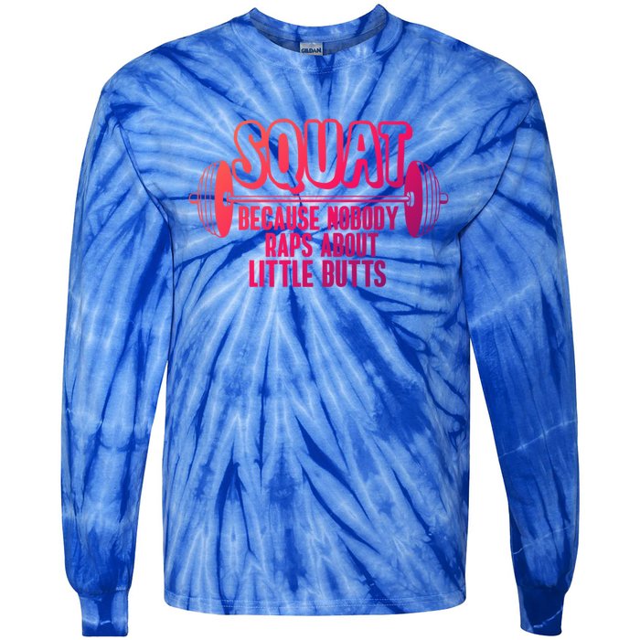 Squat Because Nobody Raps About Little Butts Squat Gym Gift Tie-Dye Long Sleeve Shirt