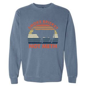 SMOKE BRISKET NOT METH Funny BBQ Barbecue Grill Meat Smoking Garment-Dyed Sweatshirt