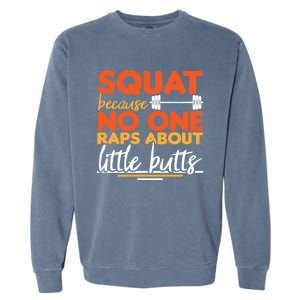 Squat Because No One Raps About Little Butts Funny Cool Gift Garment-Dyed Sweatshirt