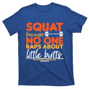 Squat Because No One Raps About Little Butts Funny Cool Gift T-Shirt