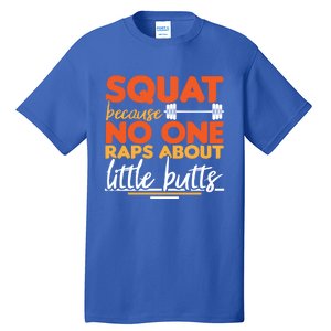 Squat Because No One Raps About Little Butts Funny Cool Gift Tall T-Shirt