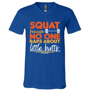 Squat Because No One Raps About Little Butts Funny Cool Gift V-Neck T-Shirt