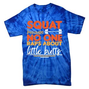 Squat Because No One Raps About Little Butts Funny Cool Gift Tie-Dye T-Shirt