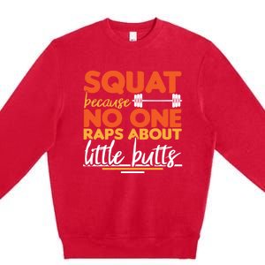 Squat Because No One Raps About Little Butts Funny Cool Gift Premium Crewneck Sweatshirt