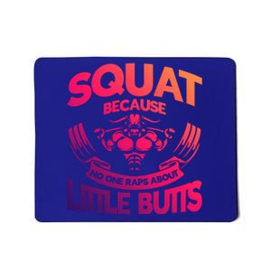 Squat Because No One Raps About Little Butts Workout Fitness Great Gift Mousepad