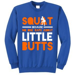 Squat Because No One Raps About Little Butts Workougift Sweatshirt