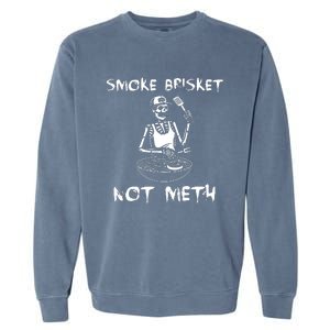 Smoke Brisket Not Meth Bbq Skeleton Grilling Master Garment-Dyed Sweatshirt