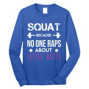 Squat Because No One Raps About Little Butts Funny Workout Great Gift Long Sleeve Shirt