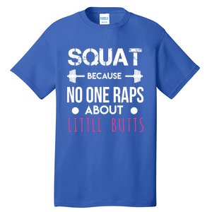 Squat Because No One Raps About Little Butts Funny Workout Great Gift Tall T-Shirt