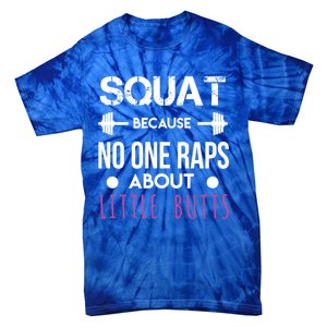 Squat Because No One Raps About Little Butts Funny Workout Great Gift Tie-Dye T-Shirt