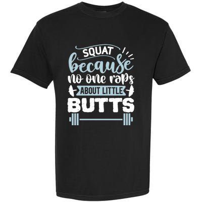 Squat Because No One Raps About Little Butts Gym Workout Gift Garment-Dyed Heavyweight T-Shirt