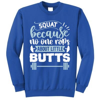 Squat Because No One Raps About Little Butts Gym Workout Gift Sweatshirt