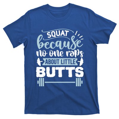 Squat Because No One Raps About Little Butts Gym Workout Gift T-Shirt