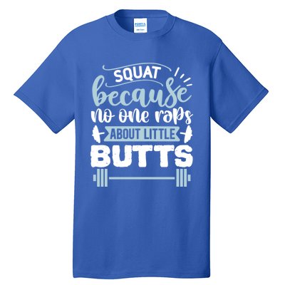 Squat Because No One Raps About Little Butts Gym Workout Gift Tall T-Shirt