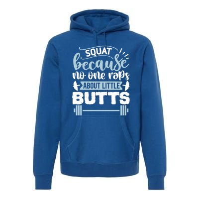 Squat Because No One Raps About Little Butts Gym Workout Gift Premium Hoodie