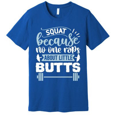 Squat Because No One Raps About Little Butts Gym Workout Gift Premium T-Shirt