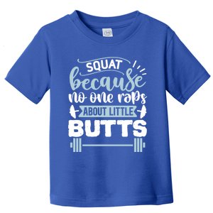 Squat Because No One Raps About Little Butts Gym Workout Gift Toddler T-Shirt