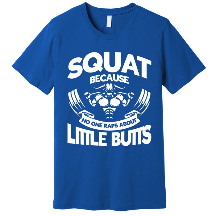 Squat Because No One Raps About Little Butts Workout Fitness Gift Premium T-Shirt