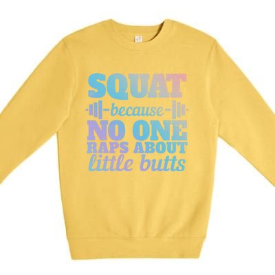 Squat Because No One Raps About Little Butts Funny Tee Gym Great Gift Premium Crewneck Sweatshirt