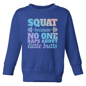 Squat Because No One Raps About Little Butts Funny Tee Gym Great Gift Toddler Sweatshirt