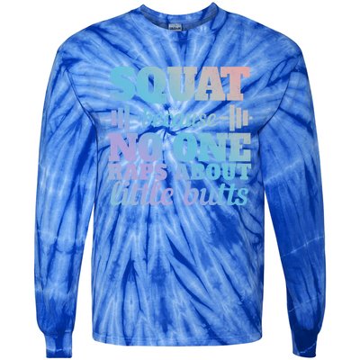 Squat Because No One Raps About Little Butts Funny Tee Gym Great Gift Tie-Dye Long Sleeve Shirt