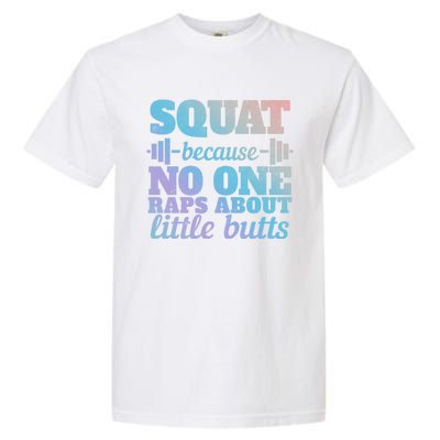 Squat Because No One Raps About Little Butts Funny Tee Gym Great Gift Garment-Dyed Heavyweight T-Shirt