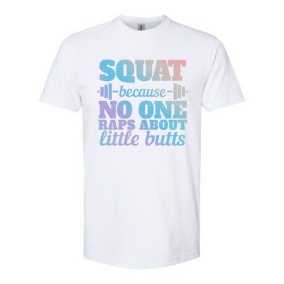 Squat Because No One Raps About Little Butts Funny Tee Gym Great Gift Softstyle® CVC T-Shirt