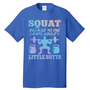 Squat Because No One Raps About Little Butts Gym Fitness Funny Gift Tall T-Shirt