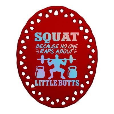 Squat Because No One Raps About Little Butts Gym Fitness Funny Gift Ceramic Oval Ornament