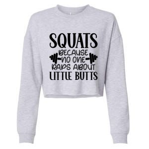 Squats Because No One Raps About Little Butts Workout Gym Gift Cropped Pullover Crew