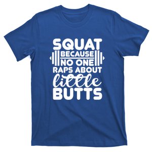 Squat Because No One Raps About Little Butts Powerlifting Gift T-Shirt