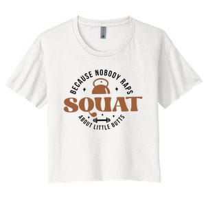 Squat Because Nobody Raps About Little Butts Women's Crop Top Tee