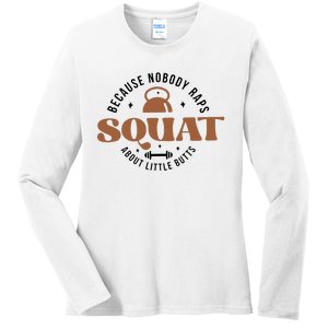 Squat Because Nobody Raps About Little Butts Ladies Long Sleeve Shirt