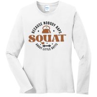 Squat Because Nobody Raps About Little Butts Ladies Long Sleeve Shirt