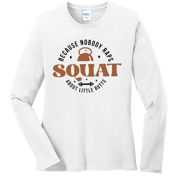 Squat Because Nobody Raps About Little Butts Ladies Long Sleeve Shirt