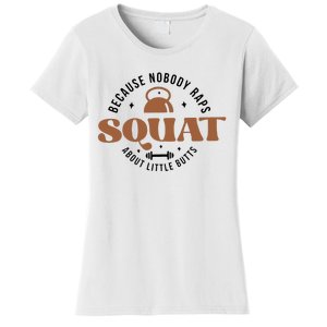 Squat Because Nobody Raps About Little Butts Women's T-Shirt