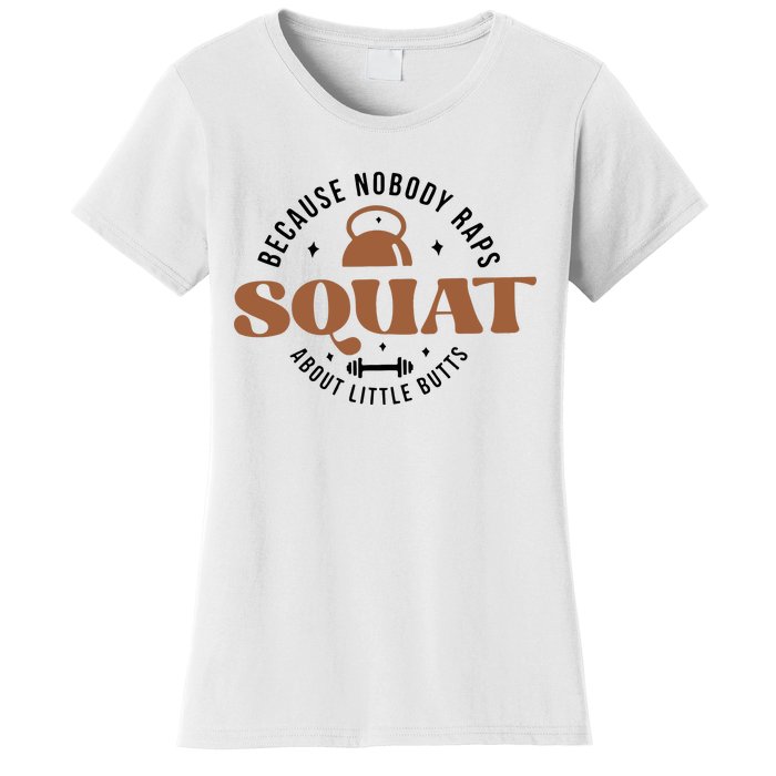 Squat Because Nobody Raps About Little Butts Women's T-Shirt