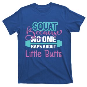 Squat Because No One Raps About Little Butts Workout Gym Gift T-Shirt